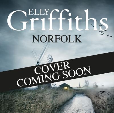 Cover for Elly Griffiths · Norfolk: A photographic journey through the land of Ruth Galloway (Innbunden bok) (2023)