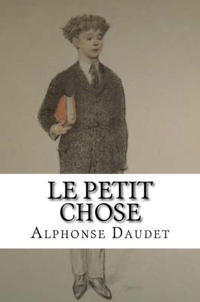 Cover for Alphonse Daudet · Le Petit Chose (Paperback Book) (2016)