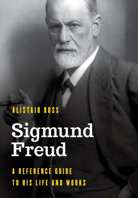 Cover for Alistair Ross · Sigmund Freud: A Reference Guide to His Life and Works - Significant Figures in World History (Hardcover Book) (2022)