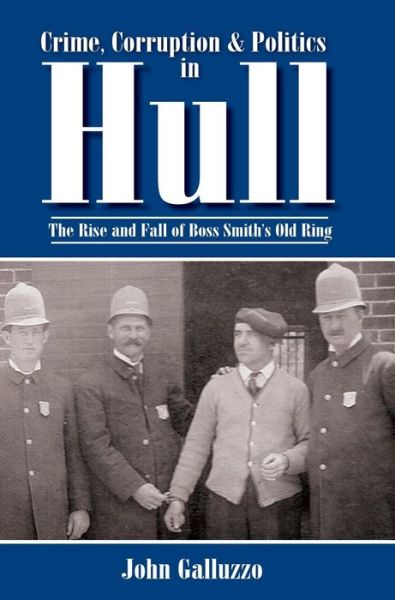 Cover for John Galluzzo · Crime, Corruption &amp; Politics in Hull (Hardcover Book) (2007)