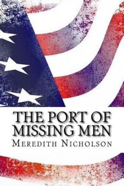 The port of missing men - Meredith Nicholson - Livros - Createspace Independent Publishing Platf - 9781543021523 - 10 de fevereiro de 2017