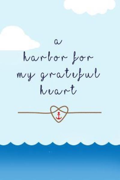 Cover for Happy Heart Notbooks · A Harbor for My Grateful Heart (Paperback Book) (2017)