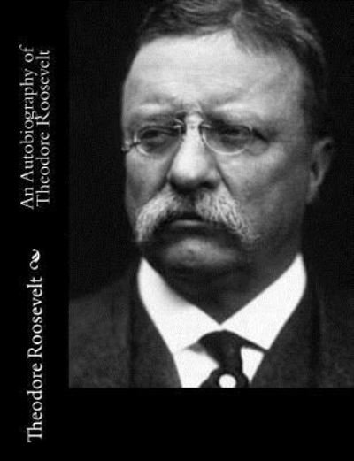 Cover for Theodore Roosevelt · An Autobiography of Theodore Roosevelt (Paperback Bog) (2017)