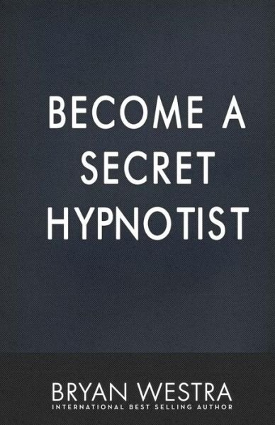 Cover for Bryan Westra · Become A Secret Hypnotist (Paperback Book) (2017)