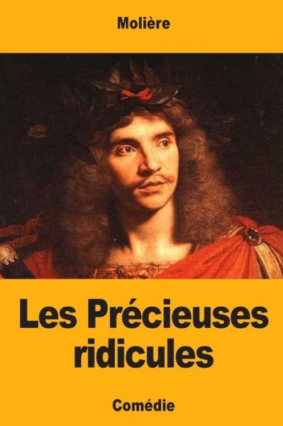 Les Precieuses ridicules - Moliere - Books - Createspace Independent Publishing Platf - 9781548480523 - July 1, 2017