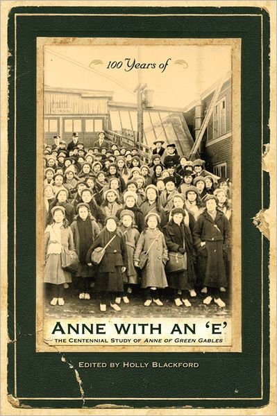Cover for Blackford, Holly, Ph.d · 100 Years of Anne with an 'e': The Centennial Study of Anne of Green Gables (Paperback Book) (2009)
