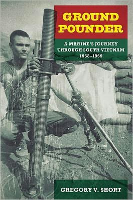 Cover for Gregory V. Short · Ground Pounder: A Marine's Journey through South Vietnam, 1968-1969 (Hardcover Book) (2012)