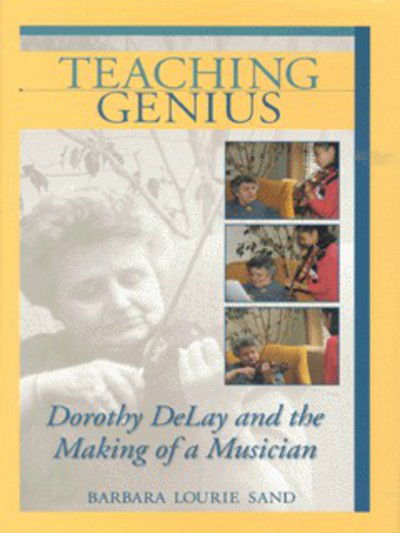 Cover for Barbara Lourie Sand · Teaching Genius: Dorothy DeLay and the Making of a Musician (Hardcover Book) (2003)