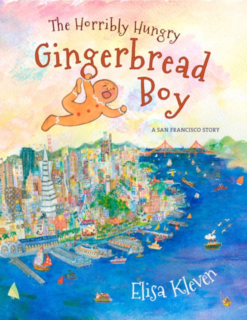 Cover for Elisa Kleven · The Horribly Hungry Gingerbread Boy: A San Francisco Story (Hardcover Book) (2016)