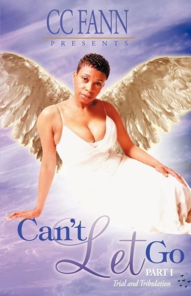 Cover for Cc Fann · Can't Let Go Part One the Trial and Tribulation (Paperback Bog) [1st edition] (2006)