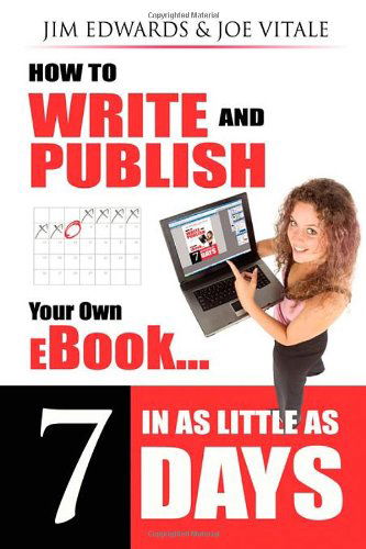 How to Write and Publish Your Own Ebook in As Little As 7 Days - Joe Vitale - Kirjat - Morgan James Publishing - 9781600371523 - sunnuntai 1. huhtikuuta 2007