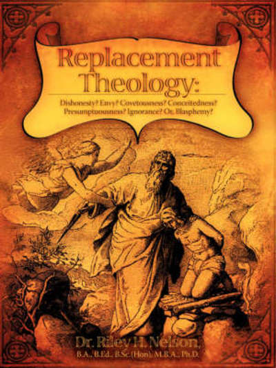 Replacement Theology - Riley H. Nelson - Książki - Xulon Press - 9781604779523 - 1 kwietnia 2008