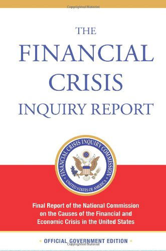 Cover for Financial Crisis Inquiry Commission · The Financial Crisis Inquiry Report: the Final Report of the National Commission on the Causes of the Financial and Economic Crisis in the United States (Paperback Book) (2011)