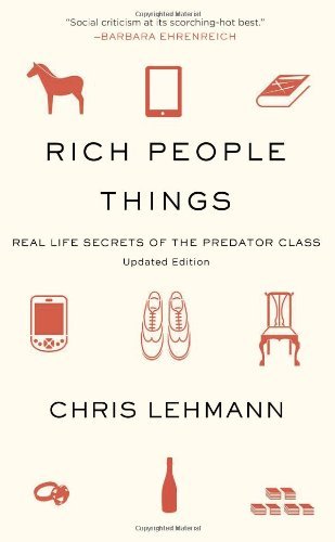 Cover for Chris Lehmann · Rich People Things: Real-Life Secrets of the Predator Class (Paperback Bog) [Updated edition] (2011)