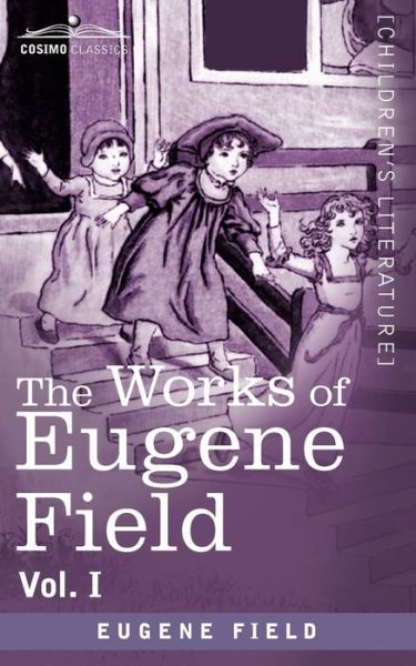 Cover for Eugene Field · The Works of Eugene Field Vol. I: a Little Book of Western Verse (Paperback Book) (2012)