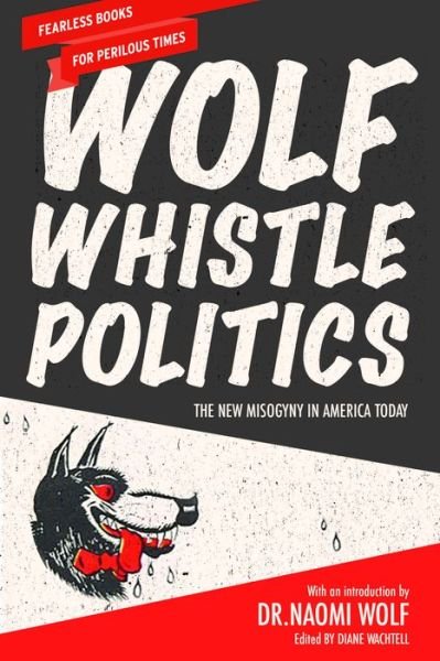 Cover for Dr. Naomi Wolf · Wolf Whistle Politics (Paperback Book) (2017)