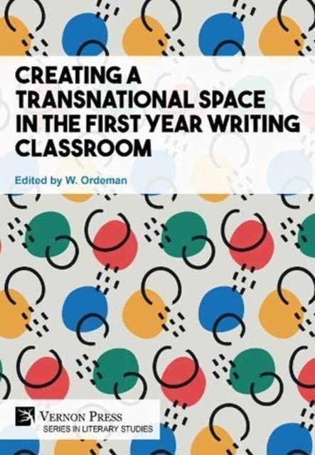 Creating a Transnational Space in the First Year Writing Classroom - W. Ordeman - Libros - Vernon Press - 9781622739523 - 29 de enero de 2021