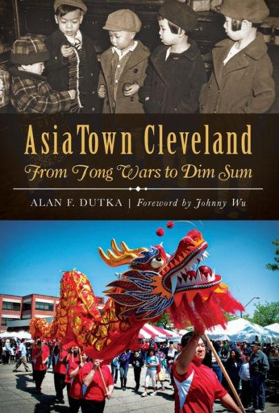 Cover for Alan F. Dutka · Asiatown Cleveland: from Tong Wars to Dim Sum (American Heritage) (Paperback Book) (2014)