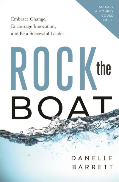 Cover for Danelle Barrett · Rock the Boat: Embrace Change, Encourage Innovation, and Be a Successful Leader (Pocketbok) (2021)