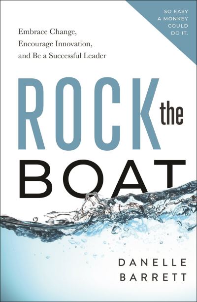 Cover for Danelle Barrett · Rock the Boat: Embrace Change, Encourage Innovation, and Be a Successful Leader (Paperback Book) (2021)