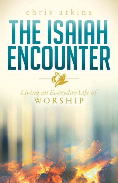 Cover for Chris Atkins · The Isaiah Encounter: Living an Everyday Life of Worship (Paperback Book) (2016)