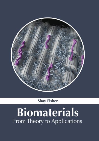 Cover for Shay Fisher · Biomaterials: From Theory to Applications (Gebundenes Buch) (2020)