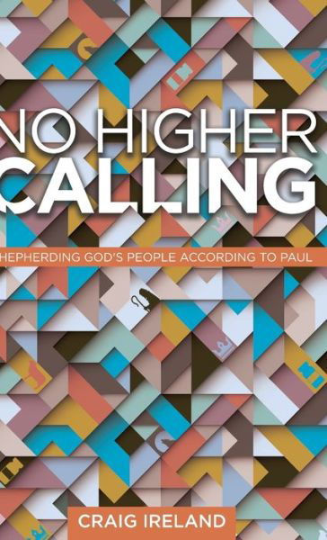 No Higher Calling - Craig Ireland - Books - Lucid Books - 9781632965523 - January 17, 2023