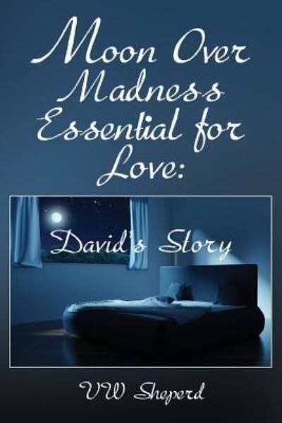 Cover for Vw Sheperd · Moon Over Madness Essential for Love : David's Story (Paperback Bog) (2018)