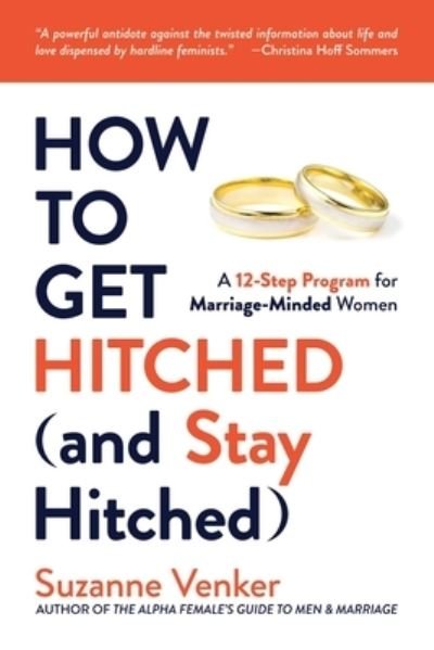 Cover for Suzanne Venker · How to Get Hitched (and Stay Hitched): A 12-Step Program for Marriage-Minded Women (Paperback Book) (2021)