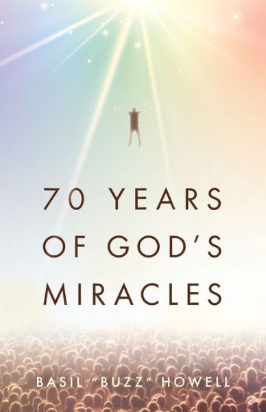 Cover for Basil Buzz Howell · 70 Years of God's Miracles (Paperback Book) (2021)