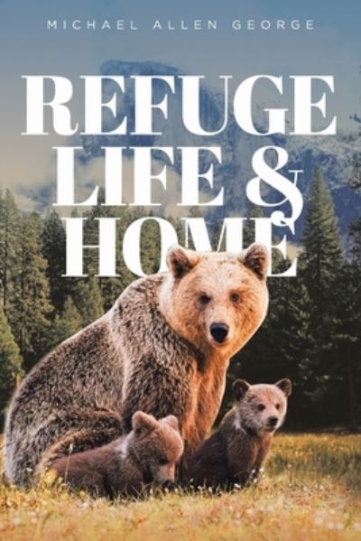 Cover for Michael Allen George · Refuge Life &amp; Home (Book) (2022)