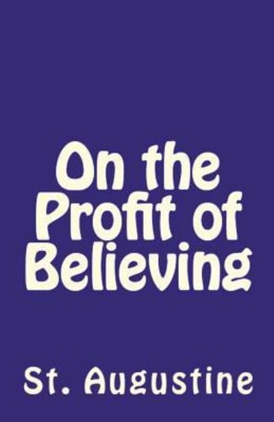 Cover for St Augustine · On the Profit of Believing (Paperback Bog) (2018)
