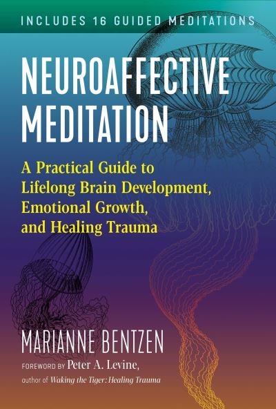 Cover for Marianne Bentzen · Neuroaffective Meditation: A Practical Guide to Lifelong Brain Development, Emotional Growth, and Healing Trauma (Pocketbok) (2022)