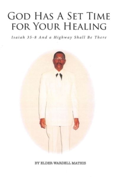 Cover for Elder Wardell Mathis · God Has A Set Time for Your Healing (Paperback Book) (2021)