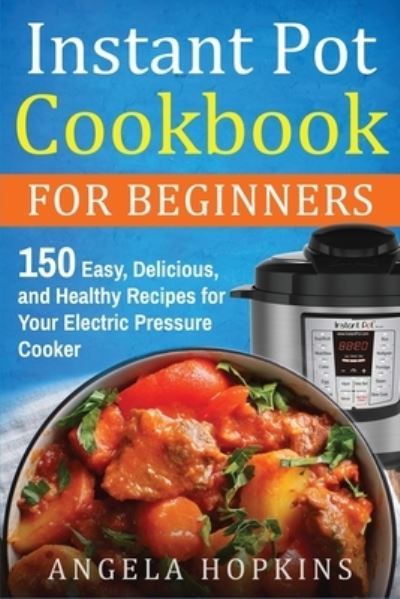 Cover for Angela Hopkins · Instant Pot Cookbook for Beginners (Book) (2023)