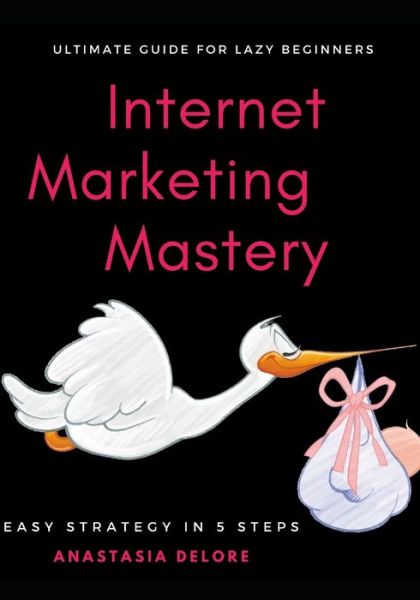 Cover for Anastasia Delore · Internet Marketing Mastery (Paperback Book) (2019)