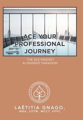Cover for Laetitia Gnago Mba Cptm McCt Pppc · Ace Your Professional Journey (Hardcover Book) (2020)