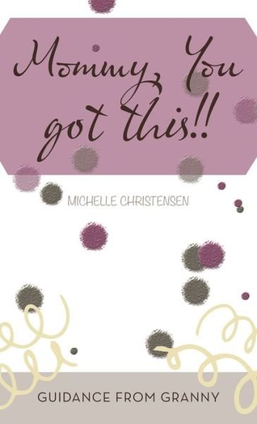 Cover for Michelle Christensen · Mommy, You Got This!! (Hardcover Book) (2021)