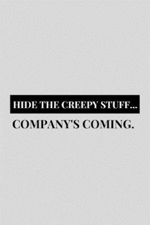Hide The Creepy Stuff... Company's Coming : Funny Grimoire Personal Book of Shadows Notebook Gift Idea For Wicca Wiccan Witchcraft Spells - 120 Pages  Hilarious Gag Present - Black Magic - Books - Independently published - 9781672820523 - December 7, 2019