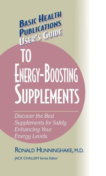 Cover for Ron Hunninghake · User's Guide to Energy-Boosting Supplements: Discover the Best Supplements for Safely Enhancing Your Energy Levels - Basic Health Publications User's Guide (Hardcover Book) (2006)