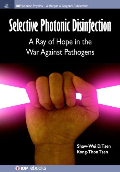 Cover for Shaw-Wei D Tsen · Selective Photonic Disinfection: A Ray of Hope in the War Against Pathogens - IOP Concise Physics (Paperback Book) (2016)