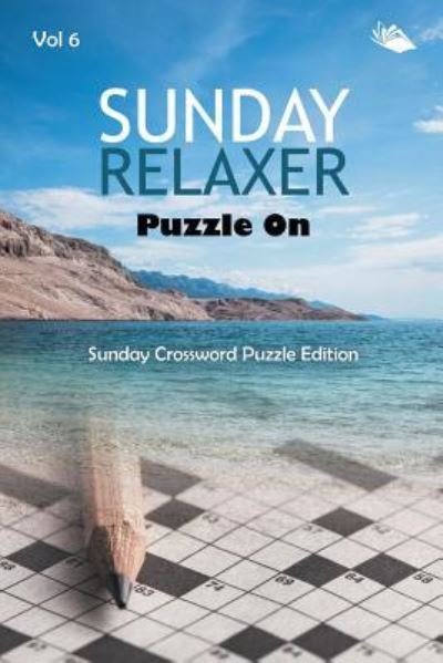 Cover for Speedy Publishing LLC · Sunday Relaxer Puzzle On Vol 6: Sunday Crossword Puzzle Edition (Pocketbok) (2015)