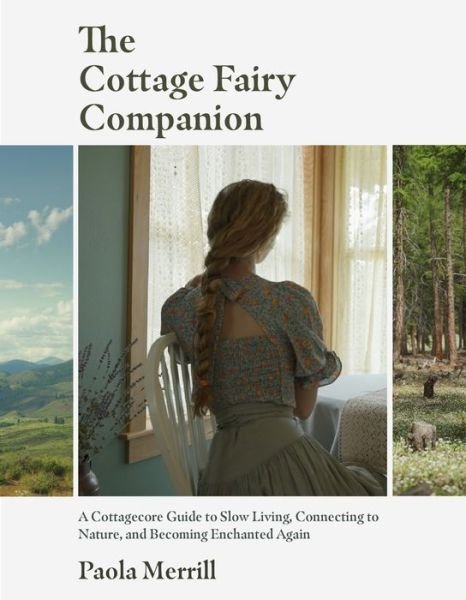 Cover for Paola Merrill · The Cottage Fairy Companion: A Cottagecore Guide to Slow Living, Connecting to Nature, and Becoming Enchanted Again (Mindful living, Home Design for Cottages) (Gebundenes Buch) (2024)
