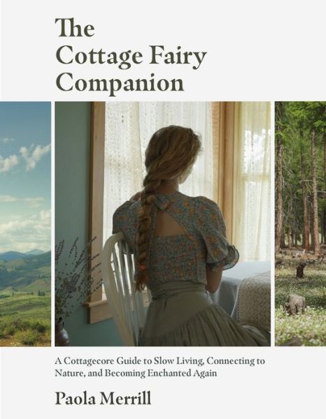 The Cottage Fairy Companion: A Cottagecore Guide to Slow Living, Connecting to Nature, and Becoming Enchanted Again (Mindful living, Home Design for Cottages) - Paola Merrill - Books - Yellow Pear Press - 9781684812523 - July 18, 2024