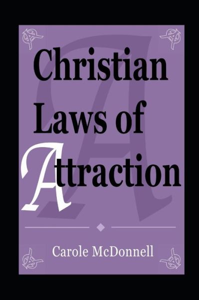 Christian Laws of Attraction - Carole McDonnell - Böcker - Independently Published - 9781699915523 - 14 oktober 2019