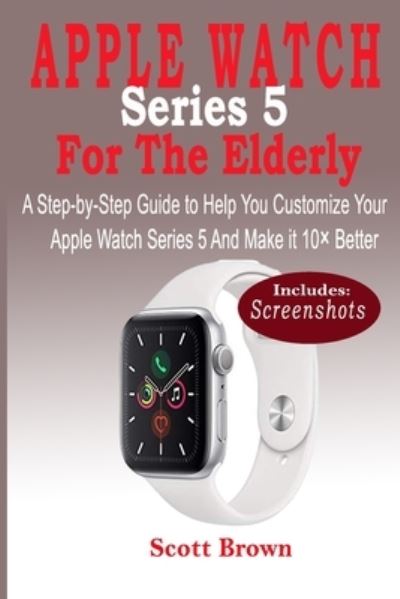 Cover for Scott Brown · APPLE WATCH Series 5 For the Elderly (Paperback Book) (2019)