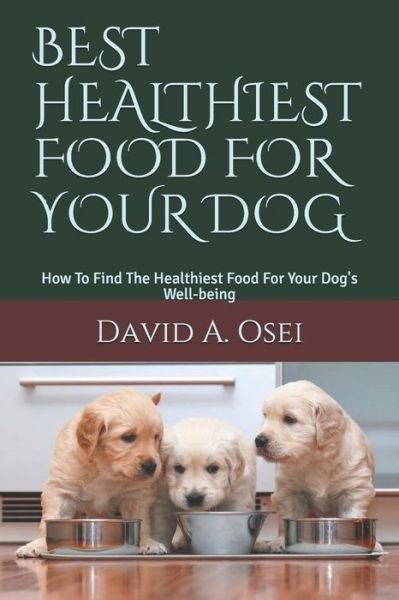 Cover for David a Osei · Best Healthiest Food for Your Dog (Paperback Book) (2019)