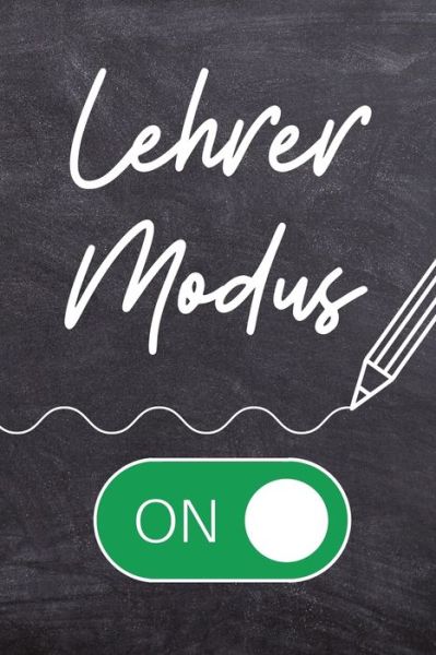 Cover for Lehrer Geschenk · Lehrer Modus on (Taschenbuch) (2019)