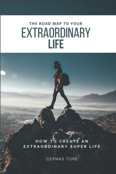 Cover for Cephas Tope · The Road Map to Your Extraordinary Life (Paperback Book) (2018)