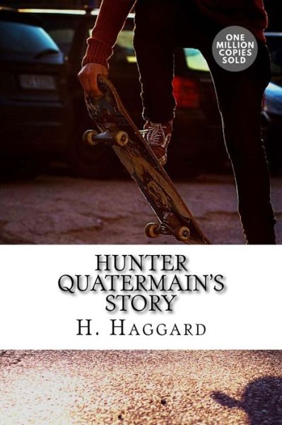 Hunter Quatermain's Story - Sir H Rider Haggard - Books - Createspace Independent Publishing Platf - 9781718939523 - May 20, 2018